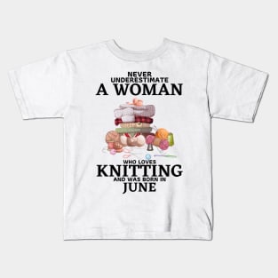 Never Underestimate A Woman Who Loves Knitting And Was Born In June Kids T-Shirt